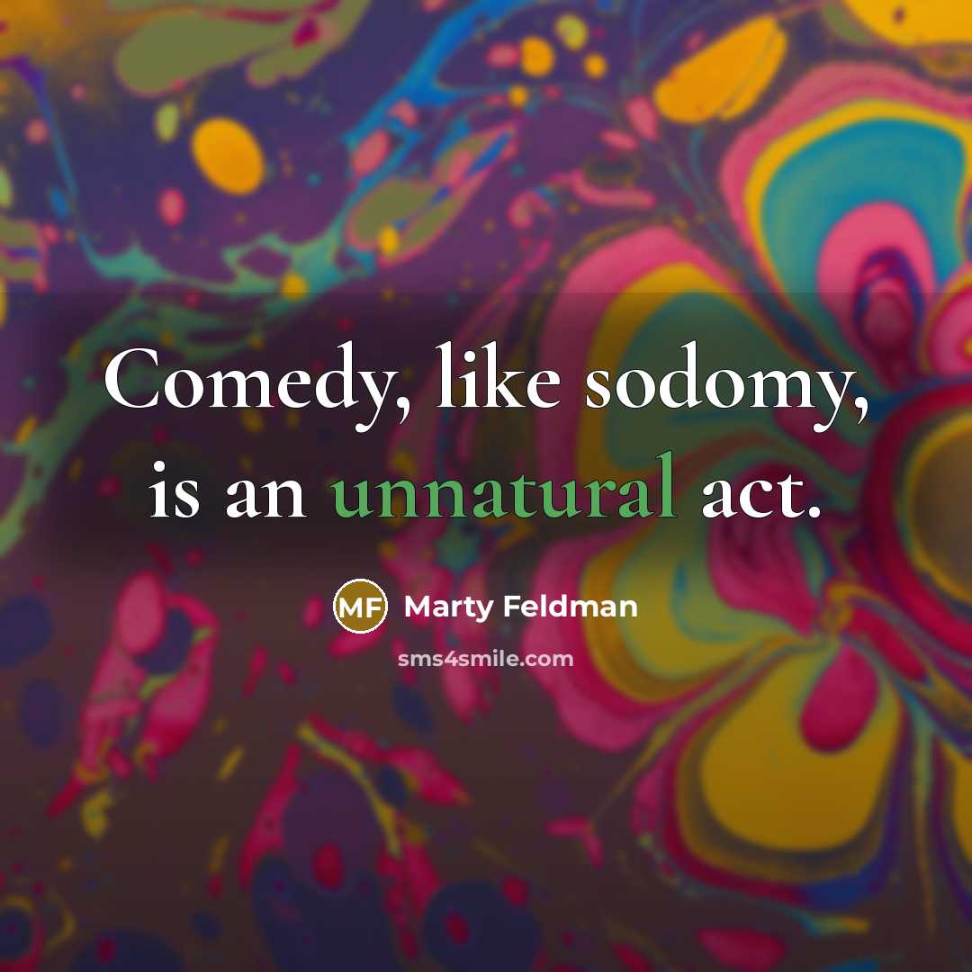 “Comedy, like sodomy, is an unnatural act.” quote by Marty Feldman