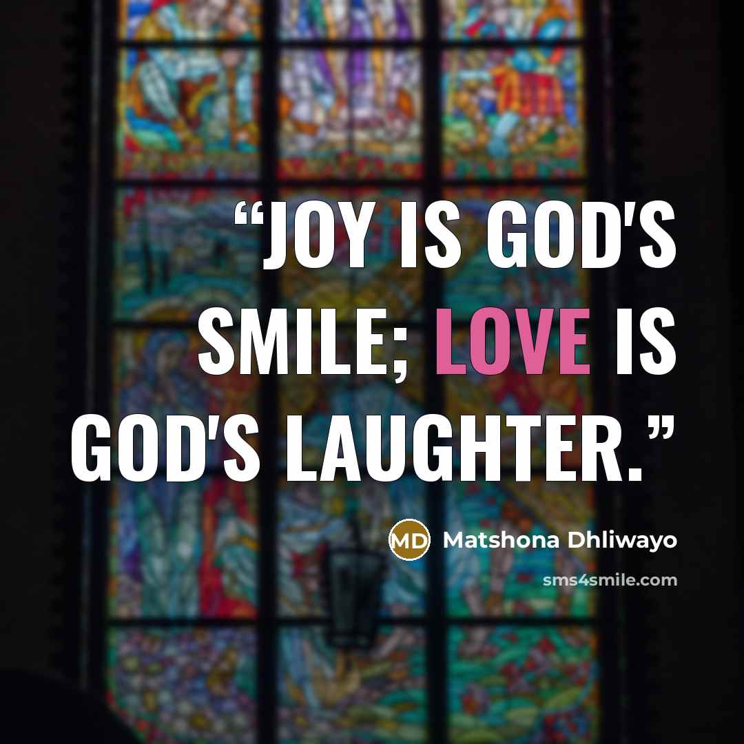 “Joy is God's smile; love is God's laughter.” quote by Matshona Dhliwayo
