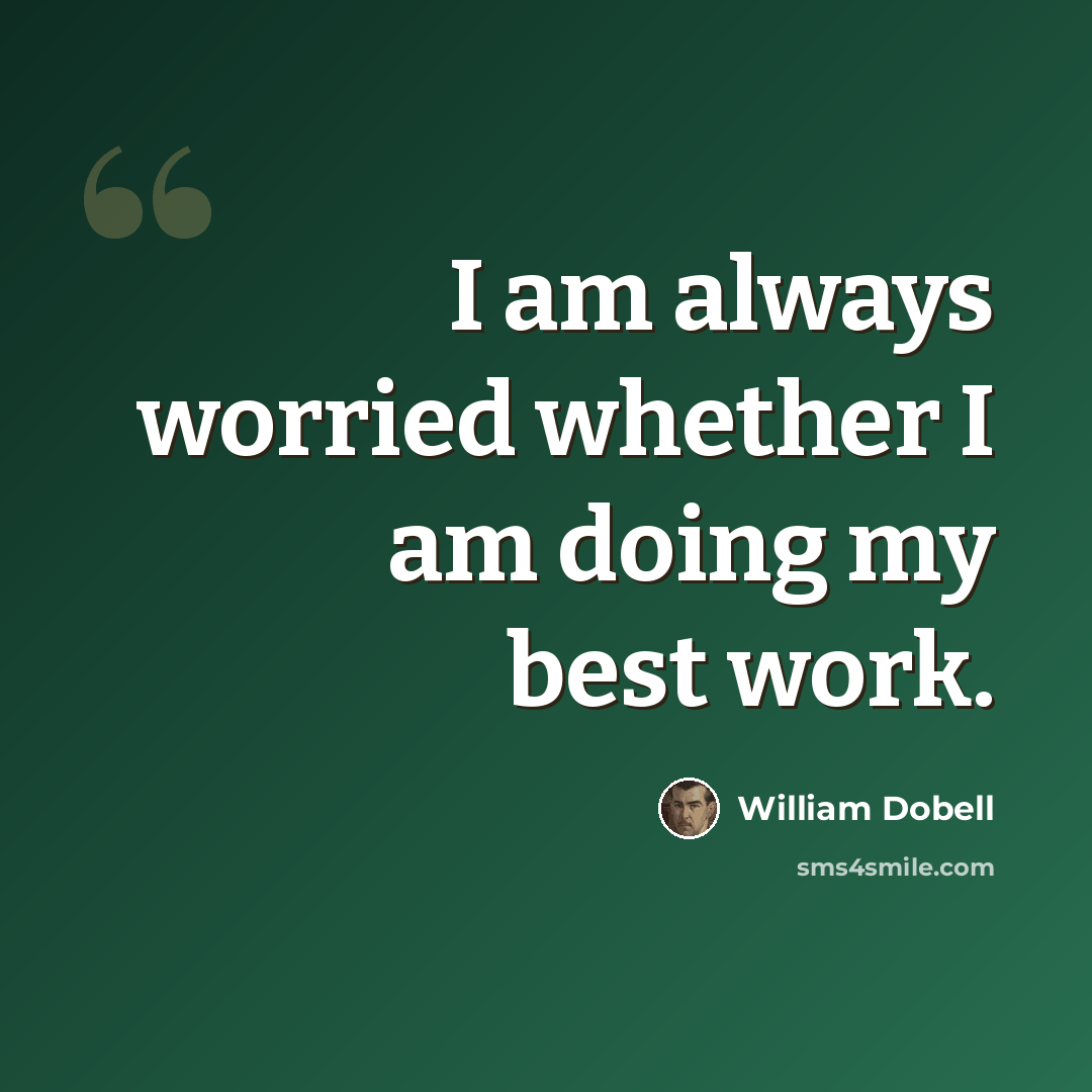 “I am always worried whether I am doing my best work.” quote by William Dobell