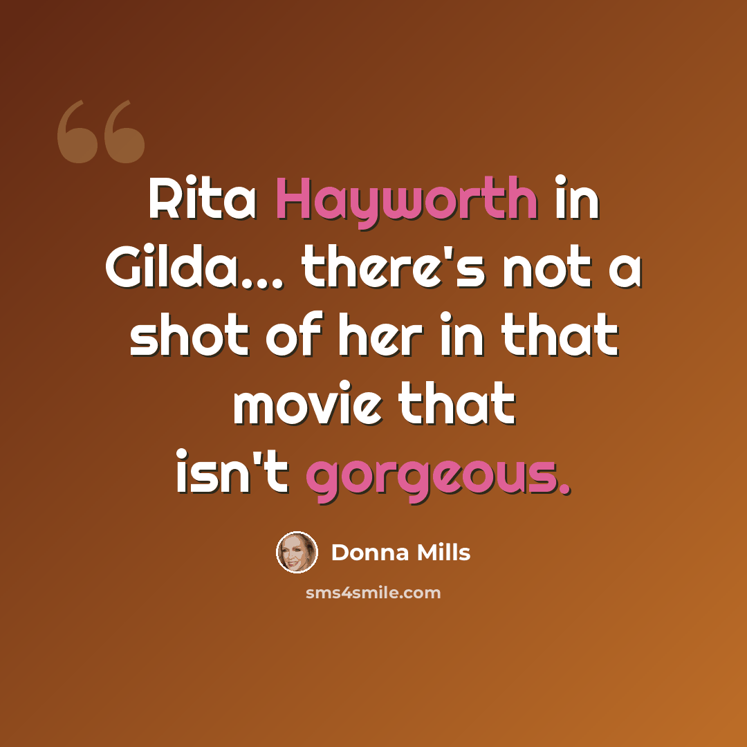 “Rita Hayworth in Gilda... there's not a shot of her in that movie that isn't gorgeous.” quote by Donna Mills