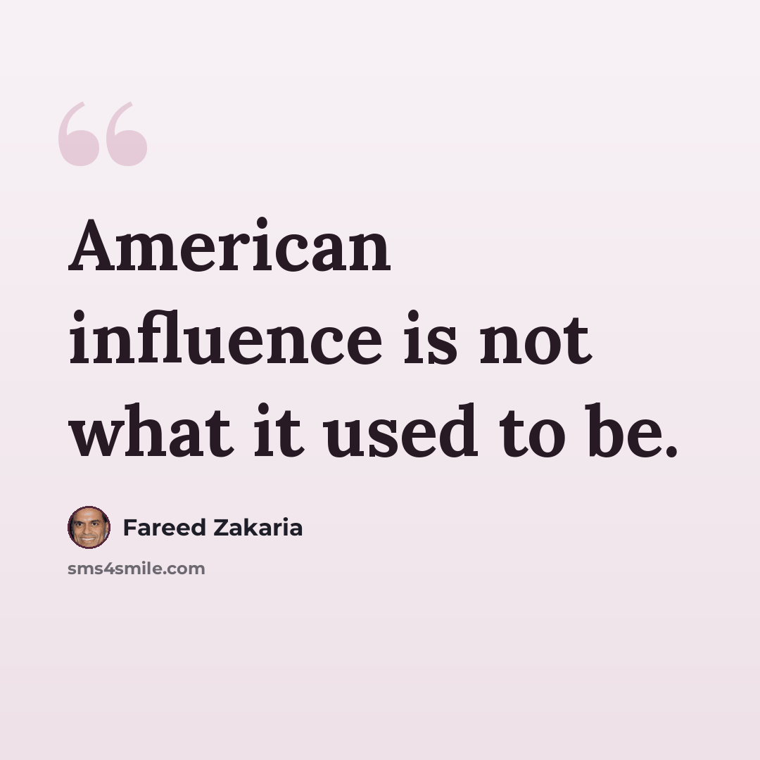 “American influence is not what it used to be.” quote by Fareed Zakaria