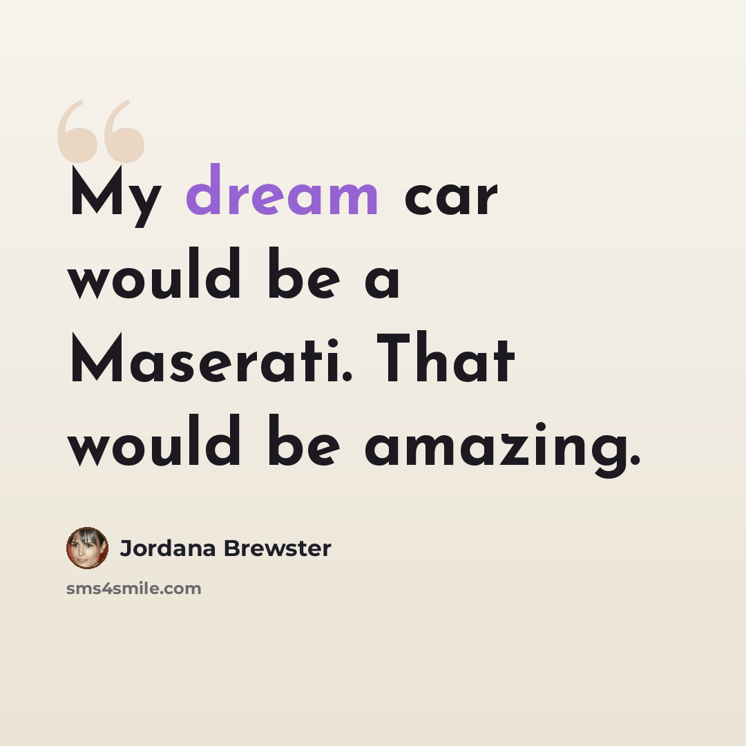“My dream car would be a Maserati. That would be amazing.” quote by Jordana Brewster