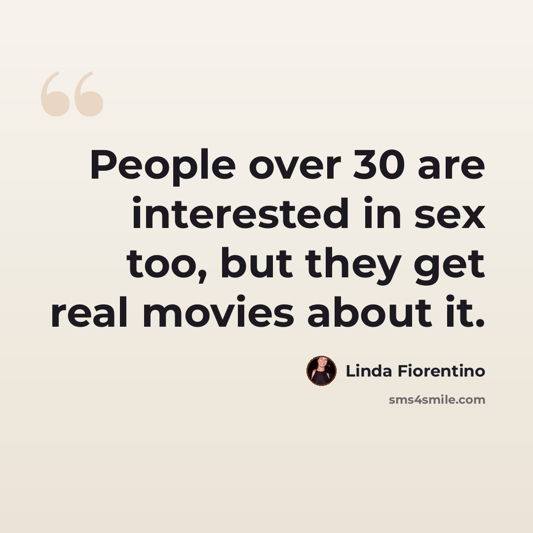 “People over 30 are interested in sex too, but they get real movies about it.” quote by Linda Fiorentino