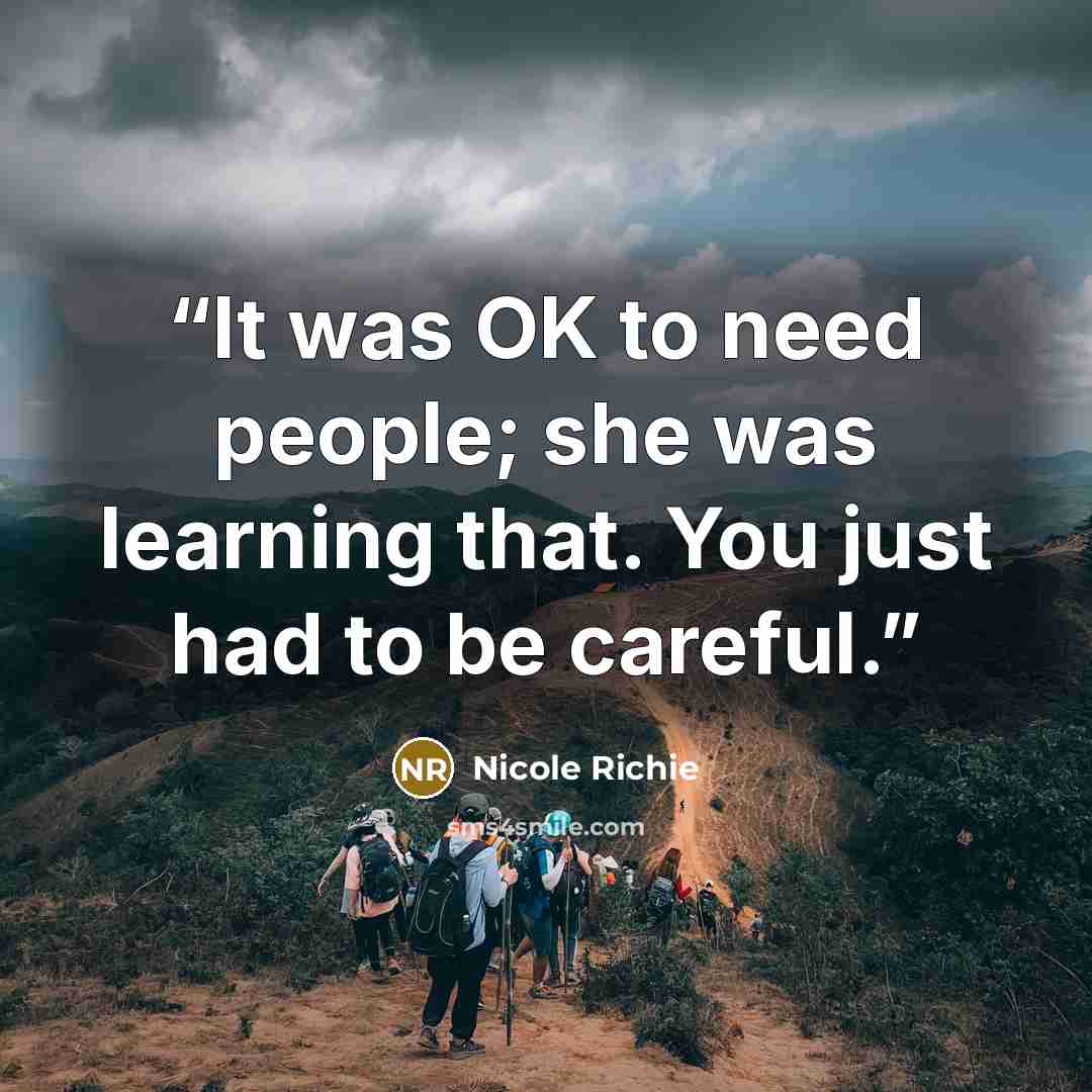 “It was OK to need people; she was learning that. You just had to be careful.” quote by Nicole Richie