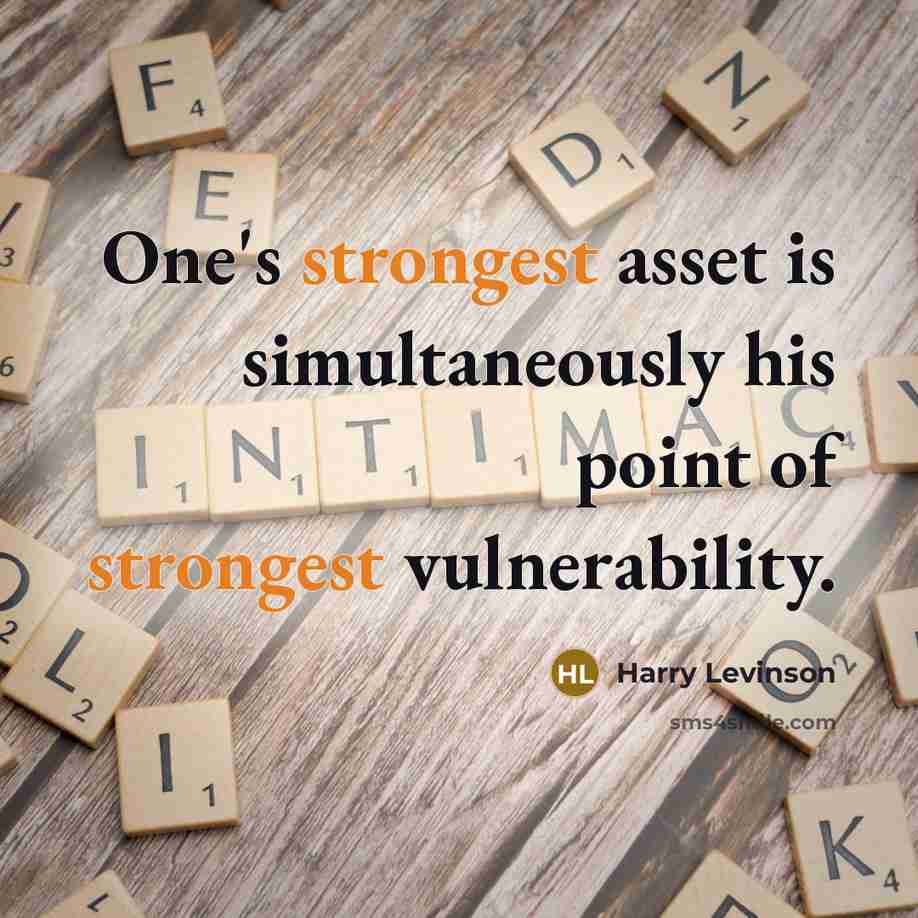 “One's strongest asset is simultaneously his point of strongest vulnerability.” quote by Harry Levinson