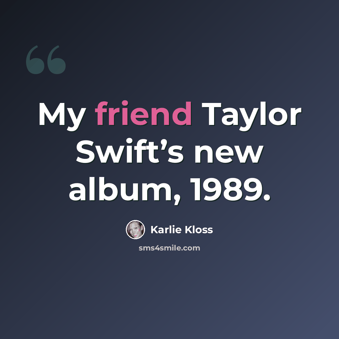 “My friend Taylor Swift’s new album, 1989.” quote by Karlie Kloss