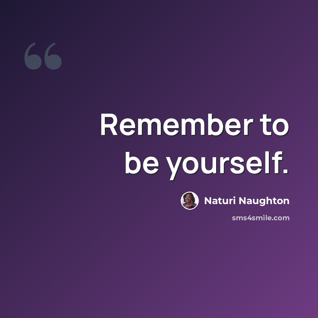 “Remember to be yourself.” quote by Naturi Naughton