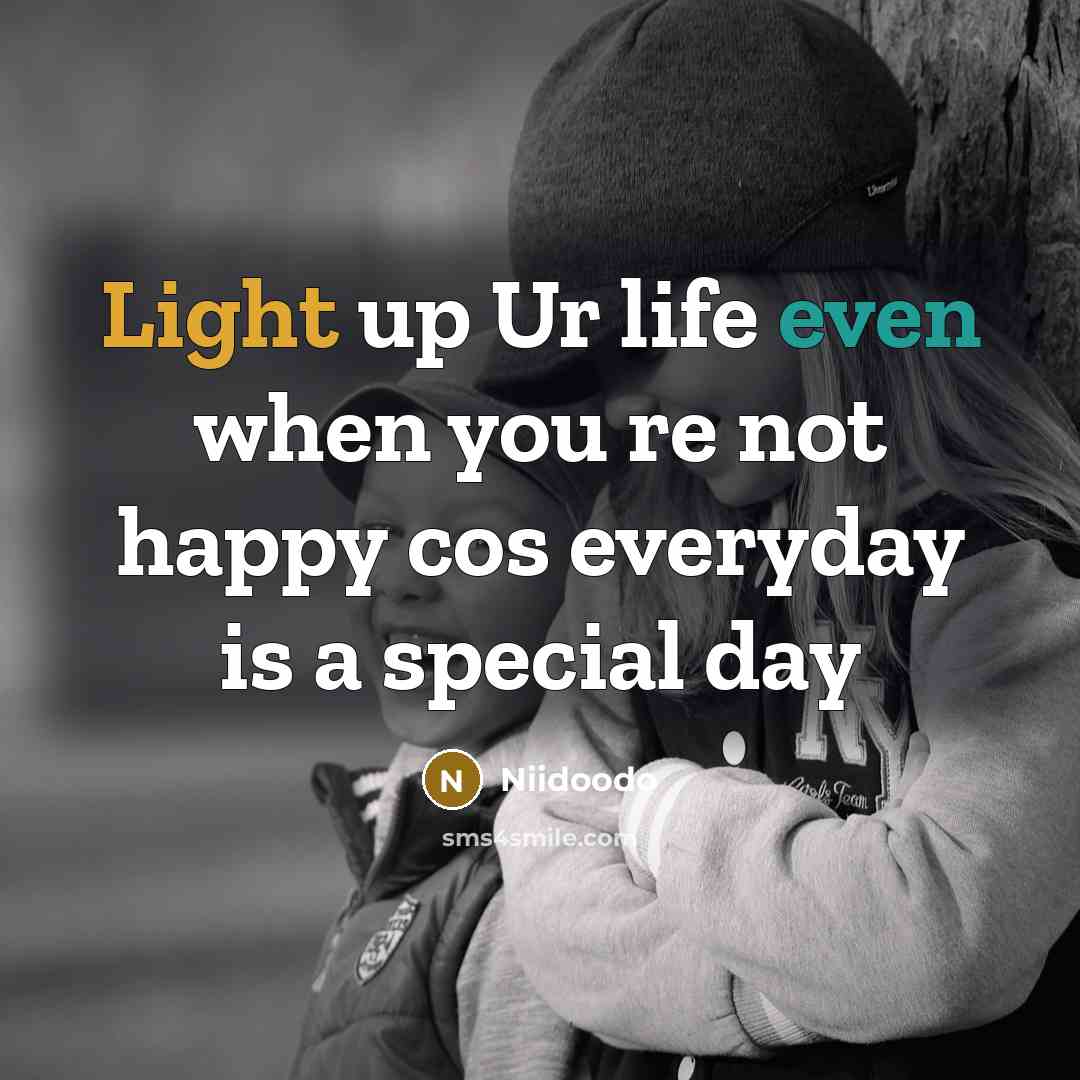 “Light up Ur life even when you re not happy cos everyday is a special day” quote by Niidoodo