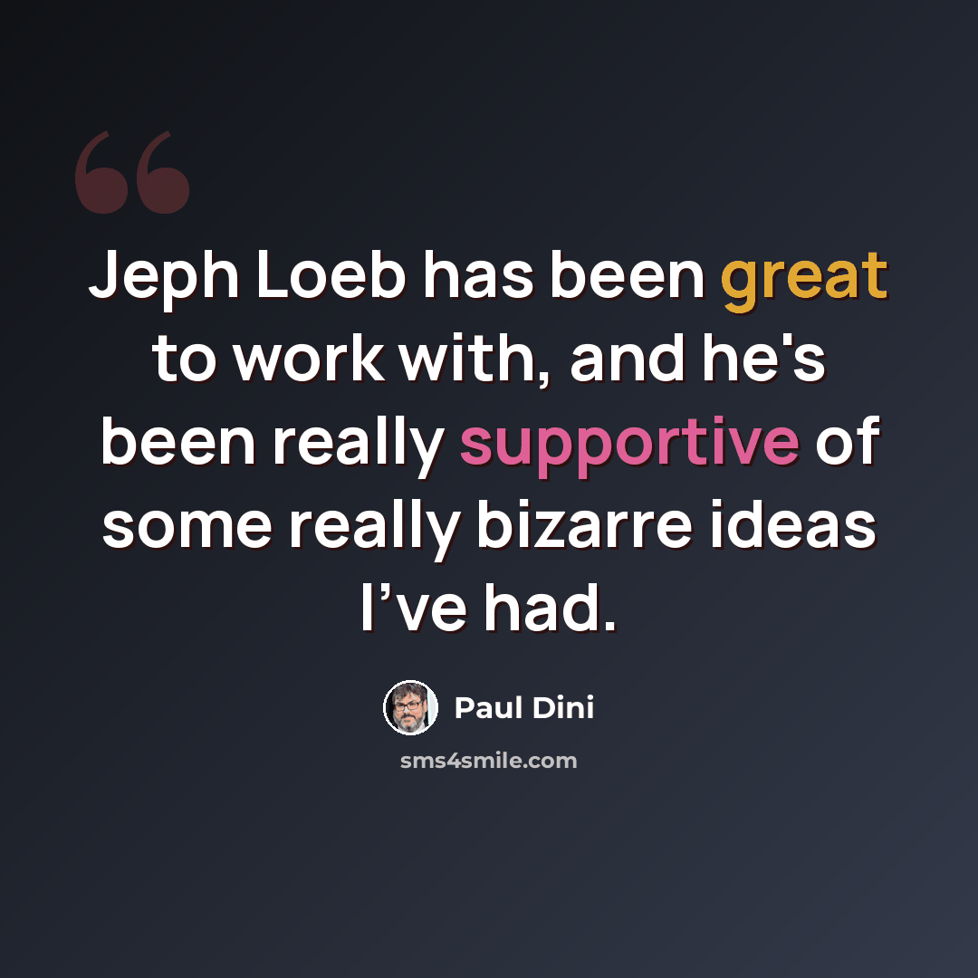 “Jeph Loeb has been great to work with, and he's been really supportive of some really bizarre ideas I've had.” quote by Paul Dini