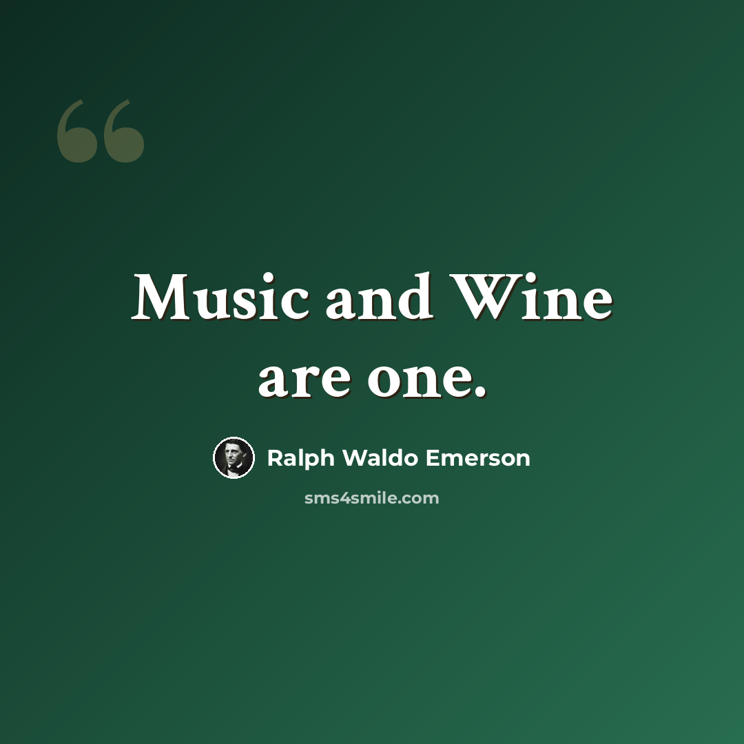 “Music and Wine are one.” quote by Ralph Waldo Emerson