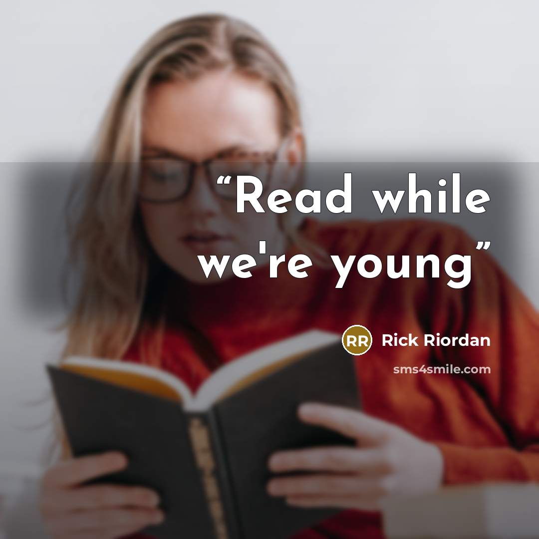 “Read while we're young” quote by Rick Riordan