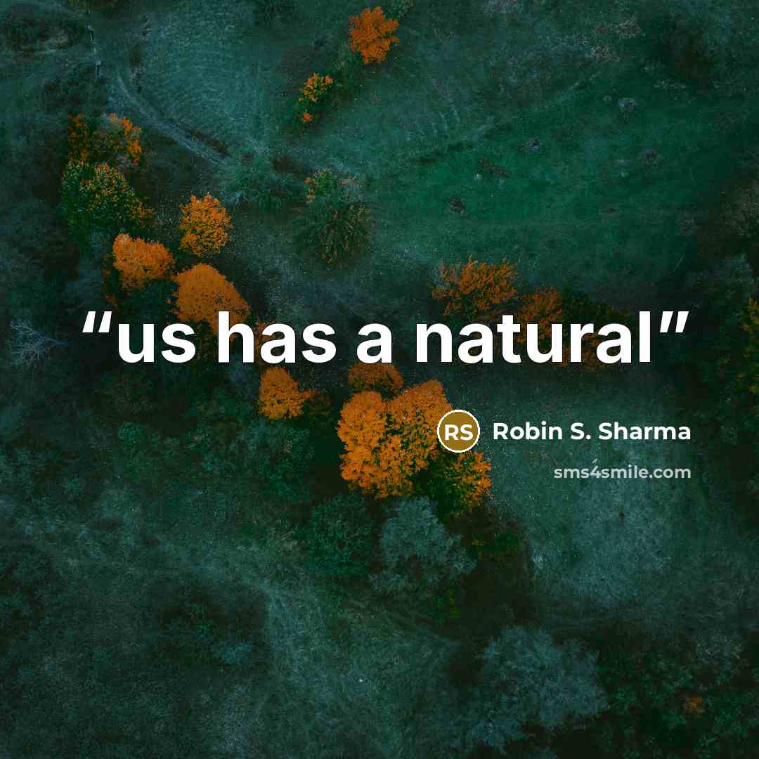 “us has a natural” quote by Robin S. Sharma