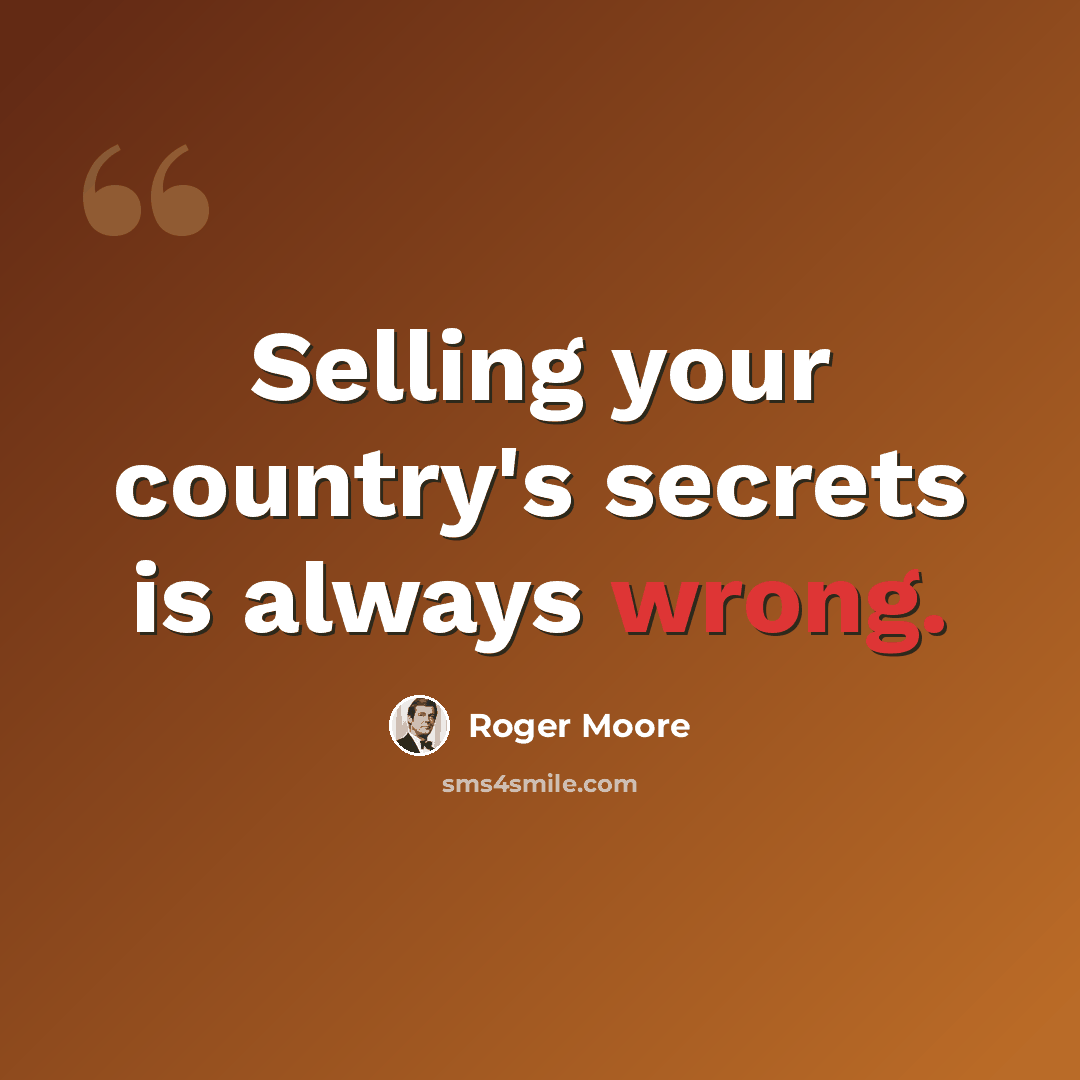 “Selling your country's secrets is always wrong.” quote by Roger Moore