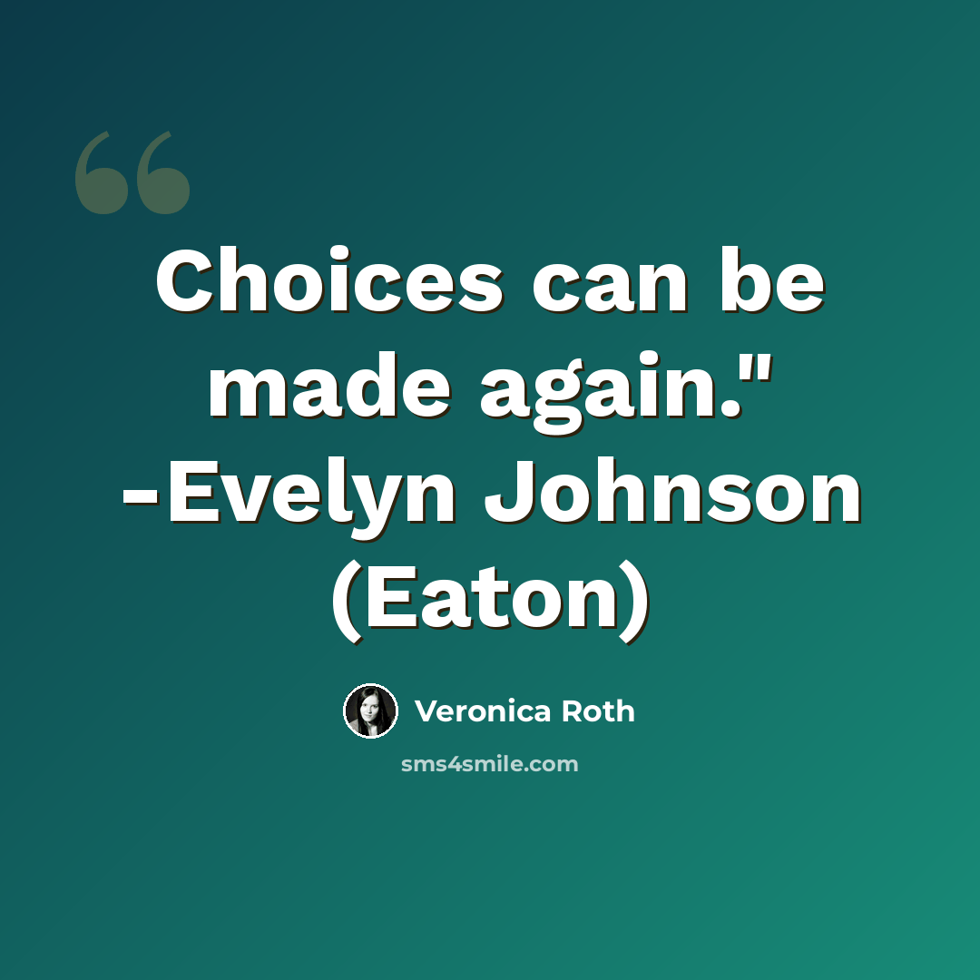 “Choices can be made again." -Evelyn Johnson (Eaton)” quote by Veronica Roth