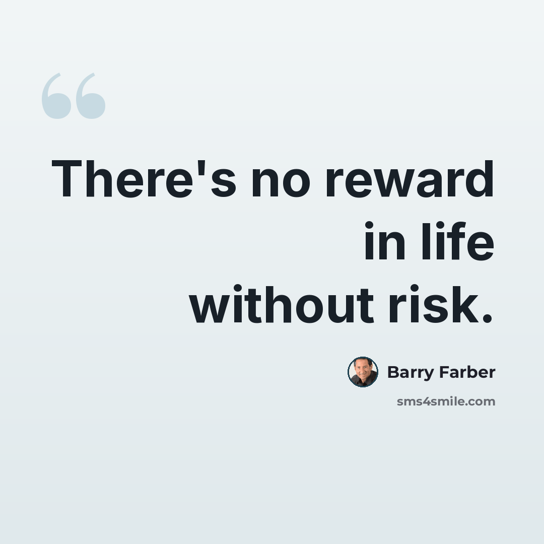 “There's no reward in life without risk.” quote by Barry Farber
