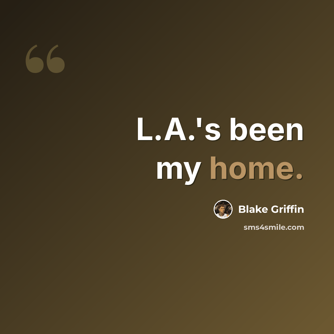 “L.A.'s been my home.” quote by Blake Griffin