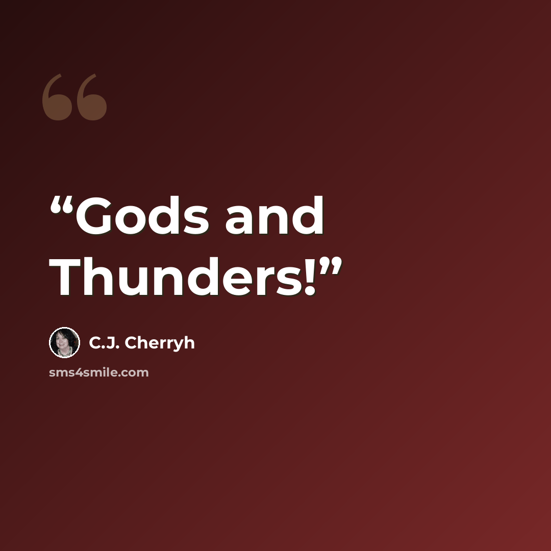 “Gods and Thunders!” quote by C.J. Cherryh