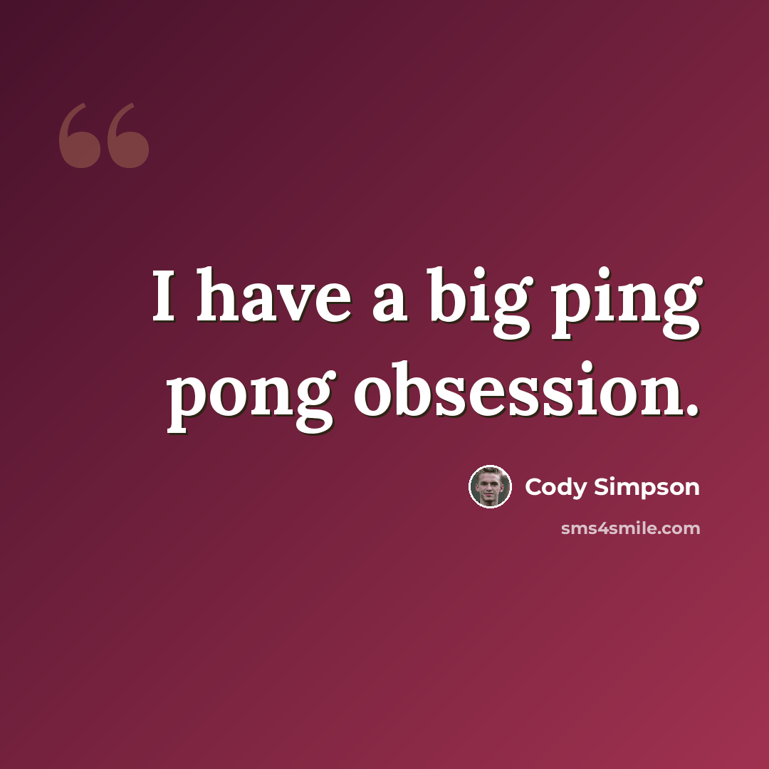 “I have a big ping pong obsession.” quote by Cody Simpson