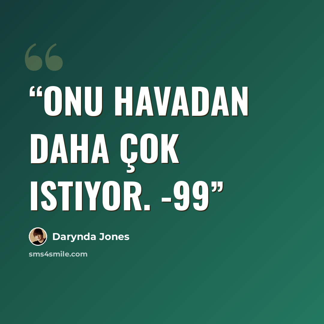 “Onu havadan daha çok istiyor. -99” quote by Darynda Jones