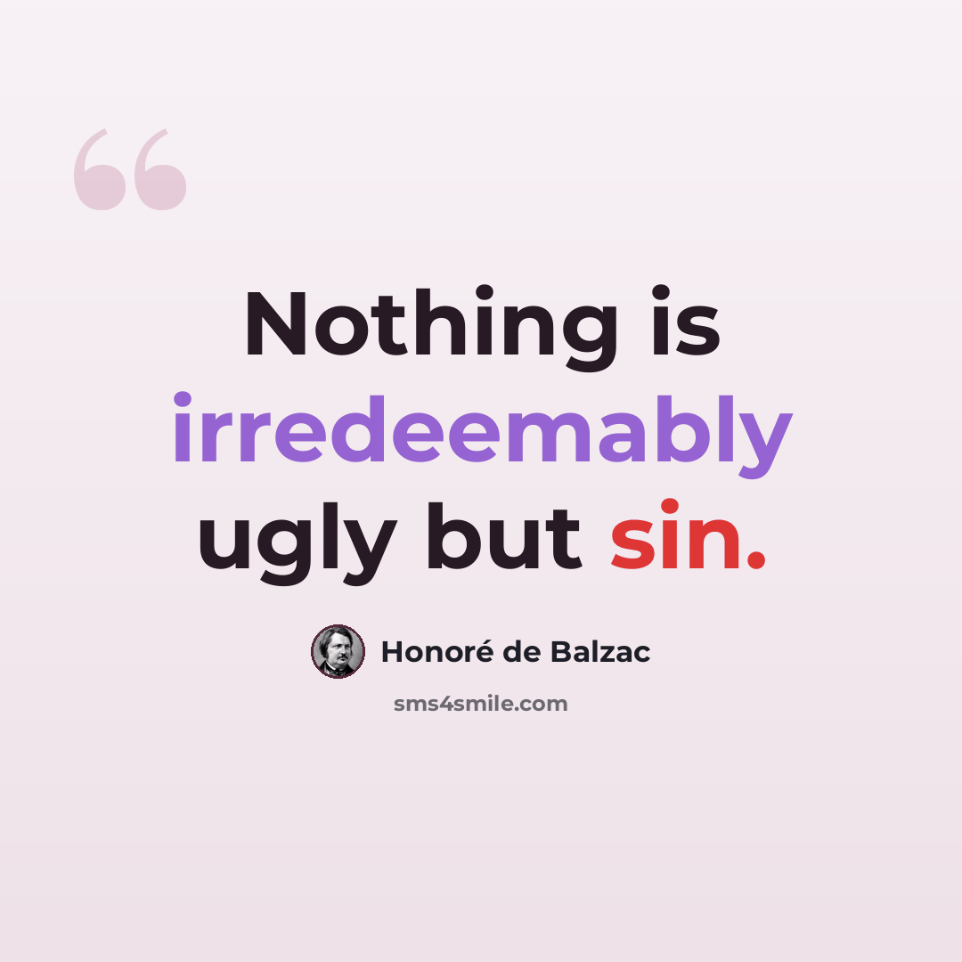 “Nothing is irredeemably ugly but sin.” quote by Honore de Balzac