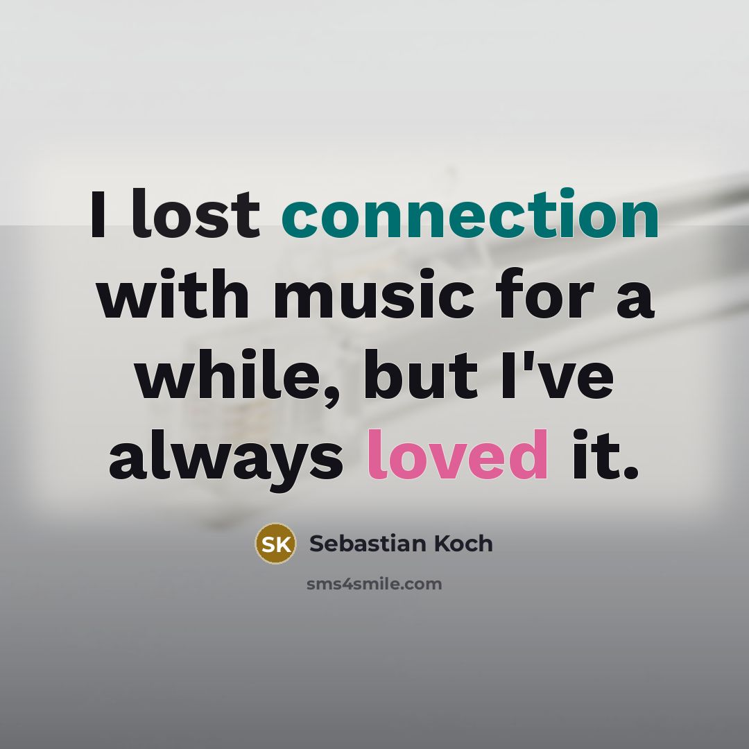 “I lost connection with music for a while, but I've always loved it.” quote by Sebastian Koch
