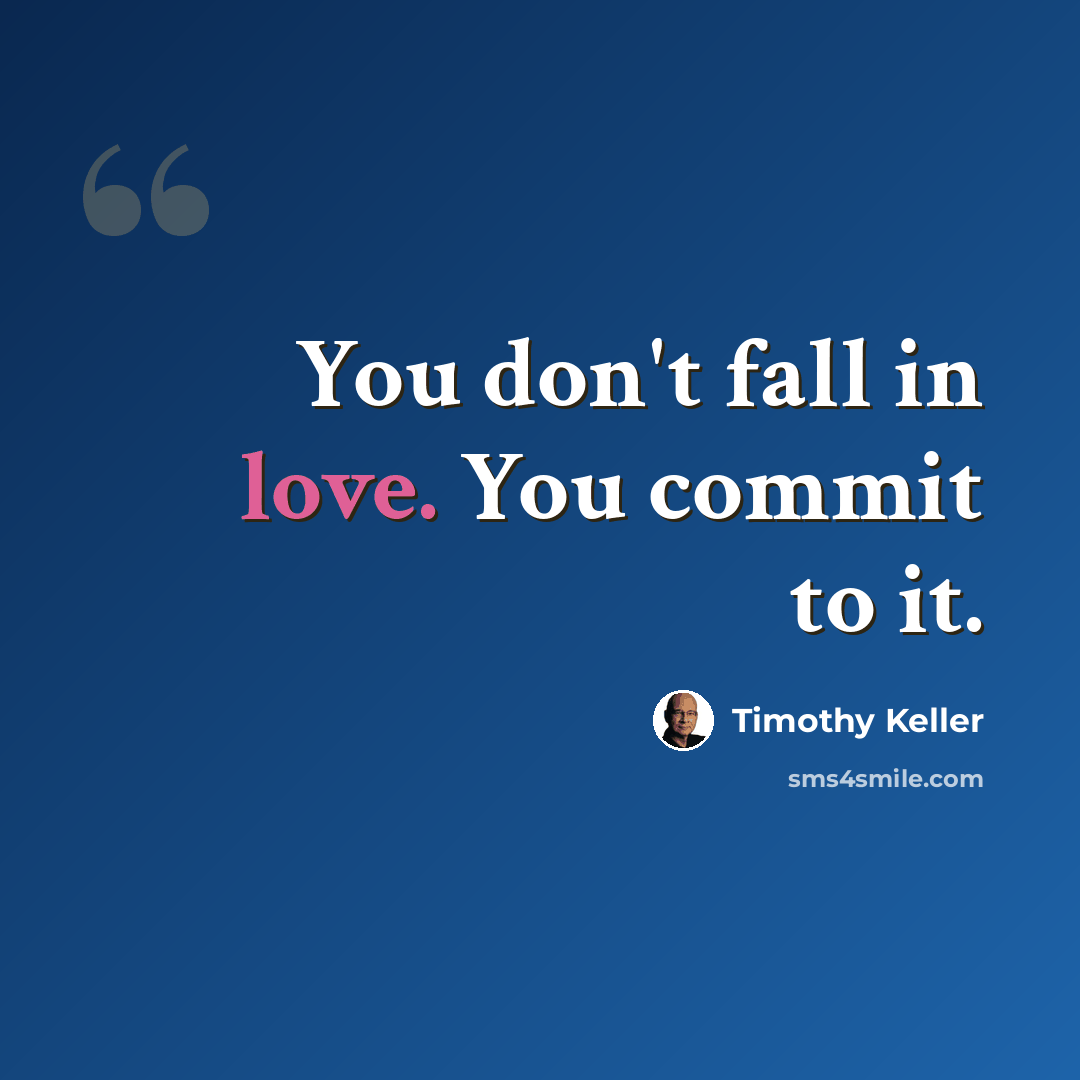 “You don't fall in love. You commit to it.” quote by Timothy Keller