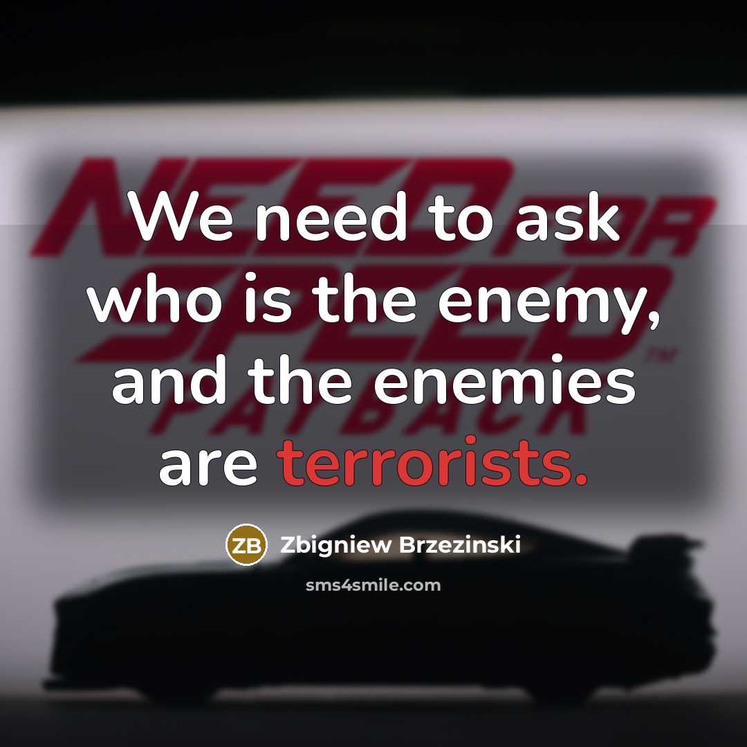 “We need to ask who is the enemy, and the enemies are terrorists.” quote by Zbigniew Brzezinski
