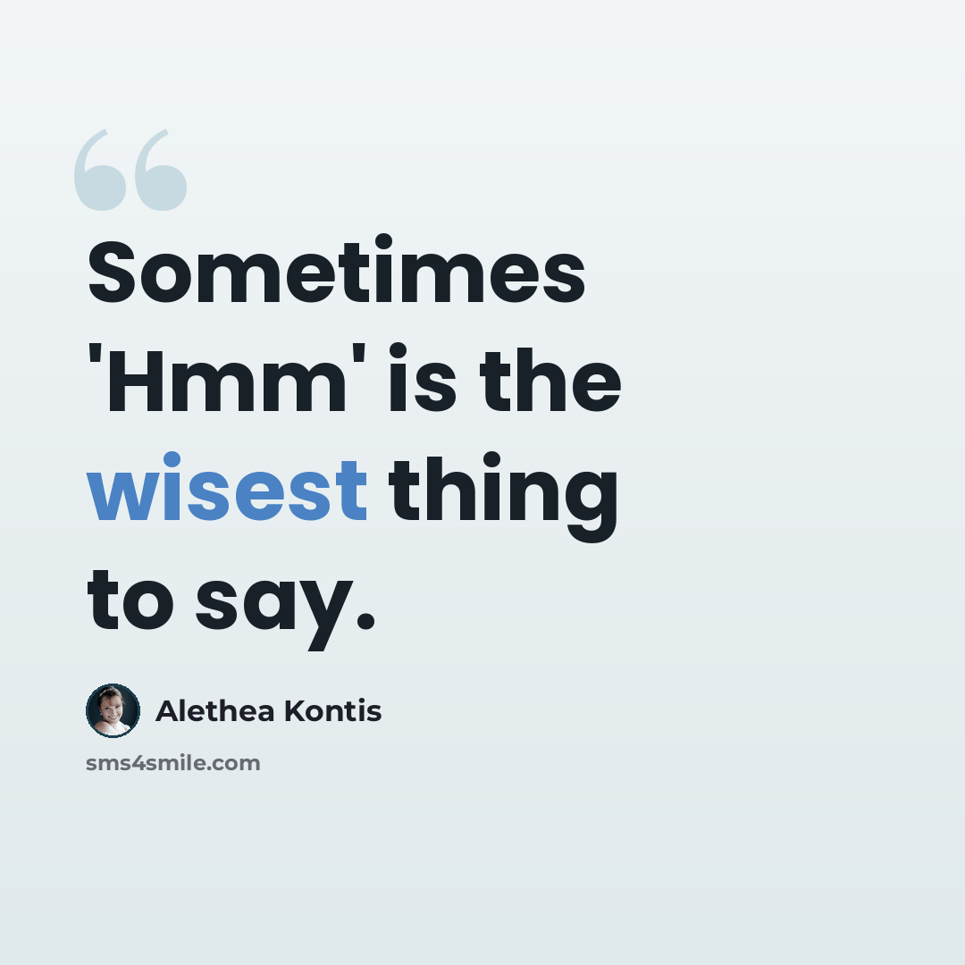 “Sometimes 'Hmm' is the wisest thing to say.” quote by Alethea Kontis