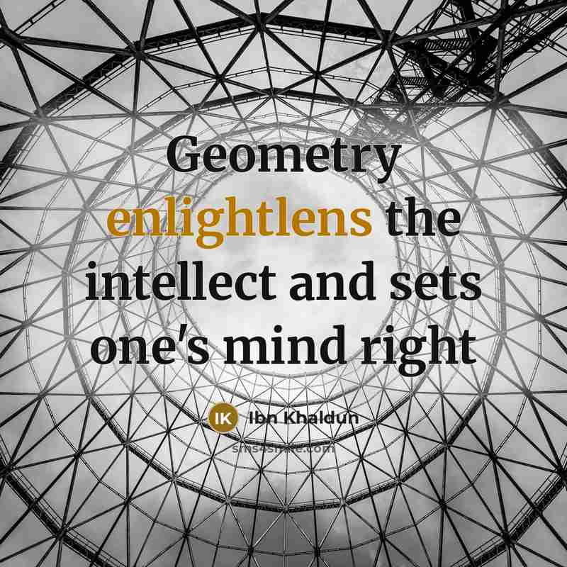 “Geometry enlightlens the intellect and sets one's mind right” quote by Ibn Khaldun