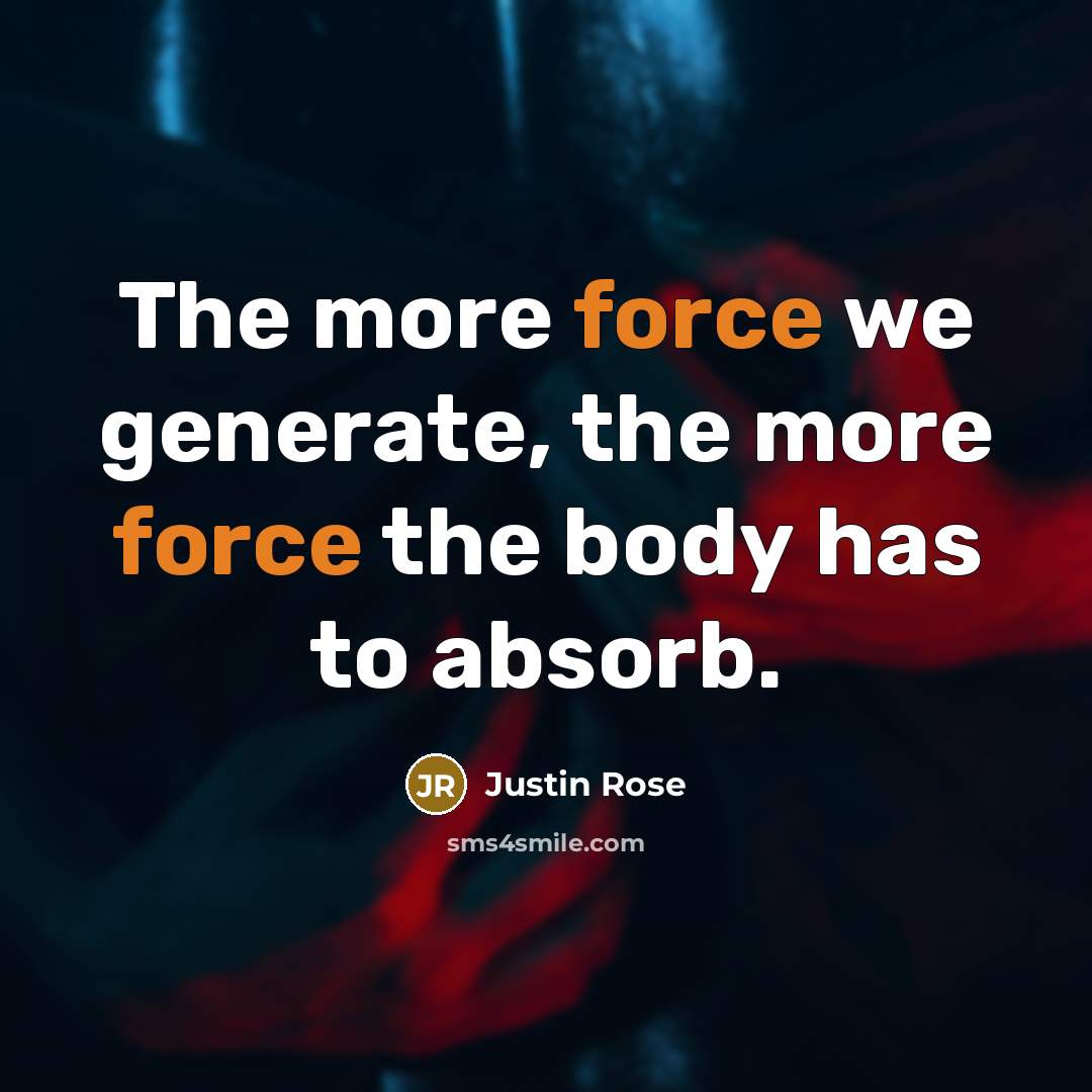 “The more force we generate, the more force the body has to absorb.” quote by Justin Rose