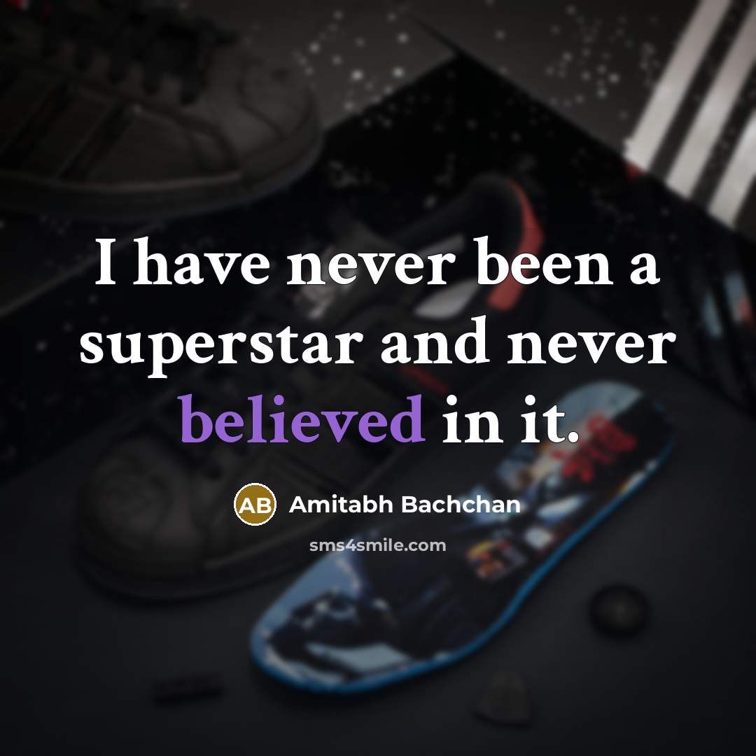 “I have never been a superstar and never believed in it.” quote by Amitabh Bachchan