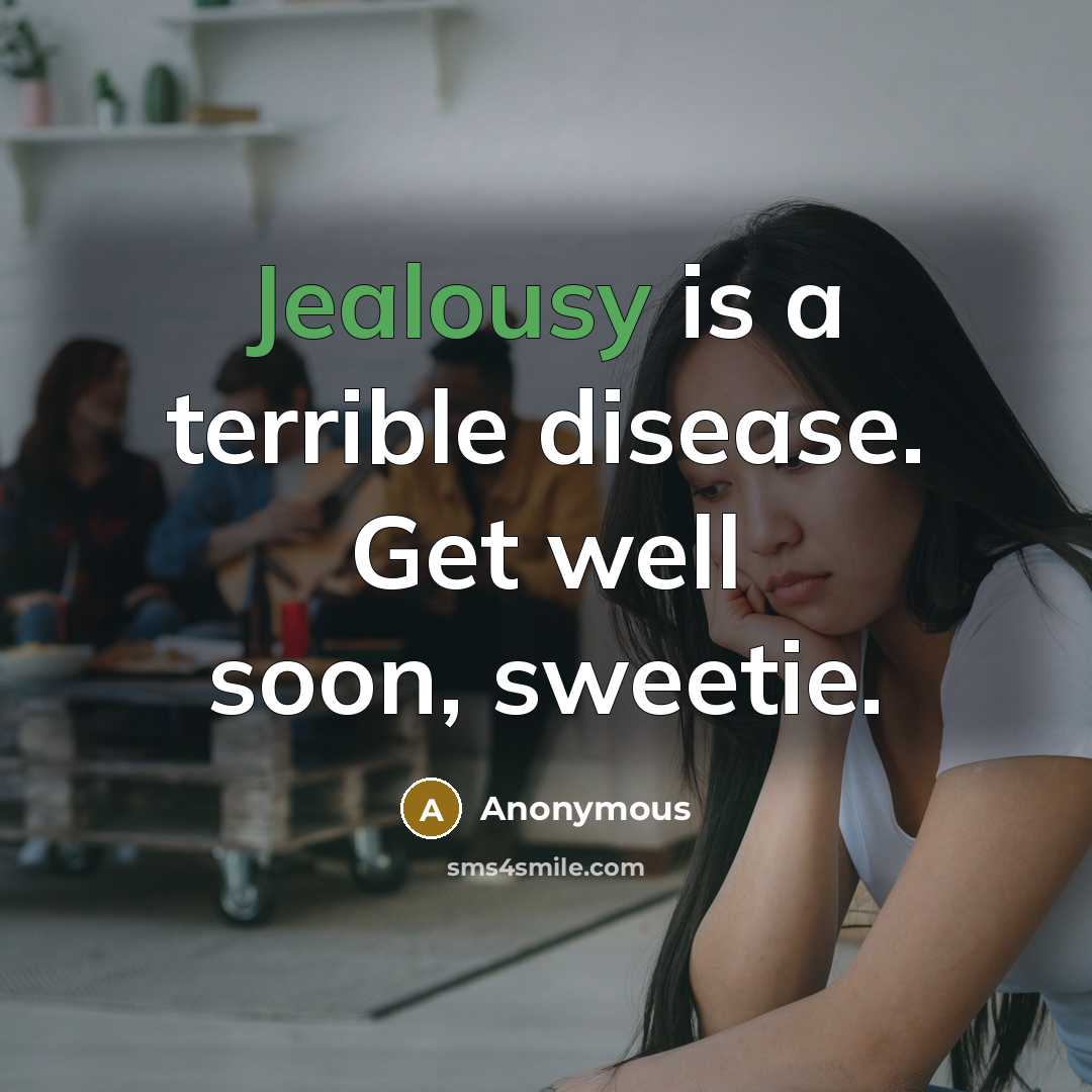 “Jealousy is a terrible disease. Get well soon, sweetie.” quote by Anonymous