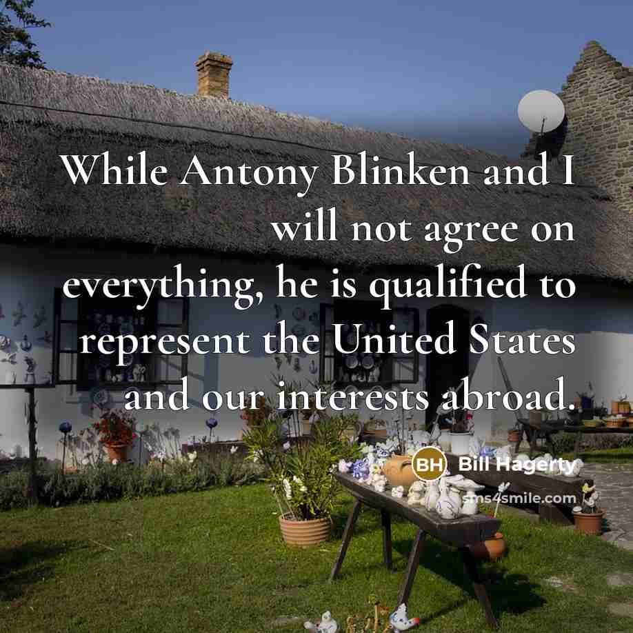 “While Antony Blinken and I will not agree on everything, he is qualified to represent the United States and our interests abroad.” quote by Bill Hagerty