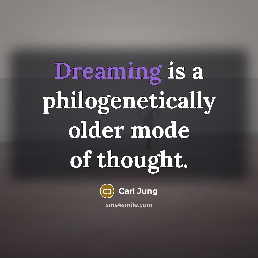 “Dreaming is a philogenetically older mode of thought.” quote by Carl Jung