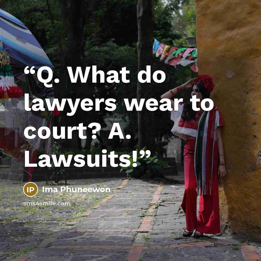 “Q. What do lawyers wear to court? A. Lawsuits!” quote by Ima Phuneewon