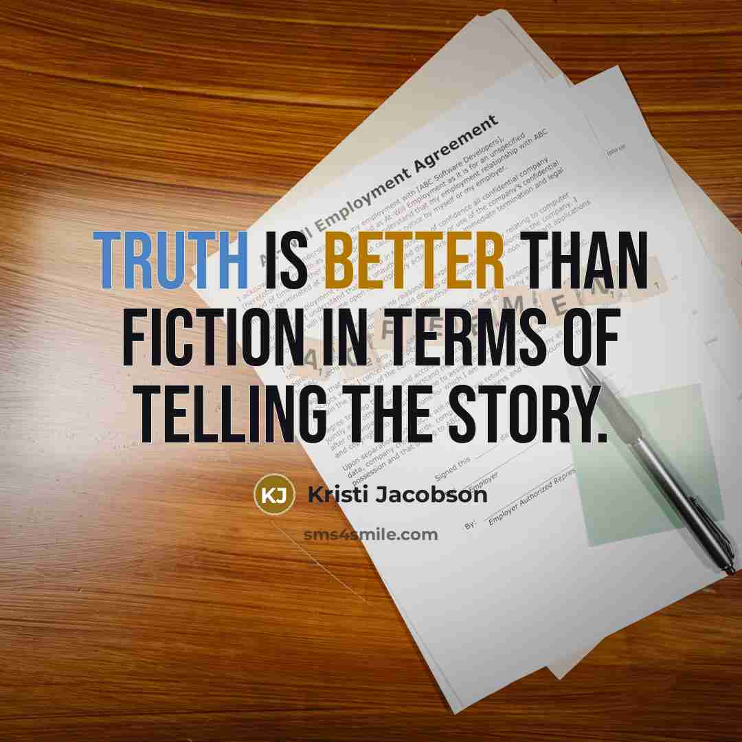 “Truth is better than fiction in terms of telling the story.” quote by Kristi Jacobson