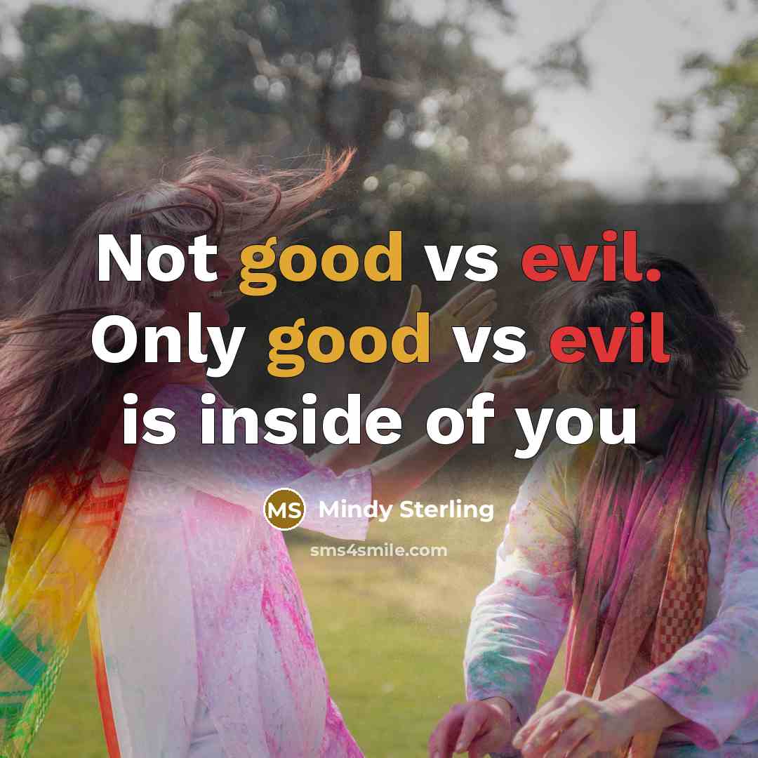 “Not good vs evil. Only good vs evil is inside of you” quote by Mindy Sterling