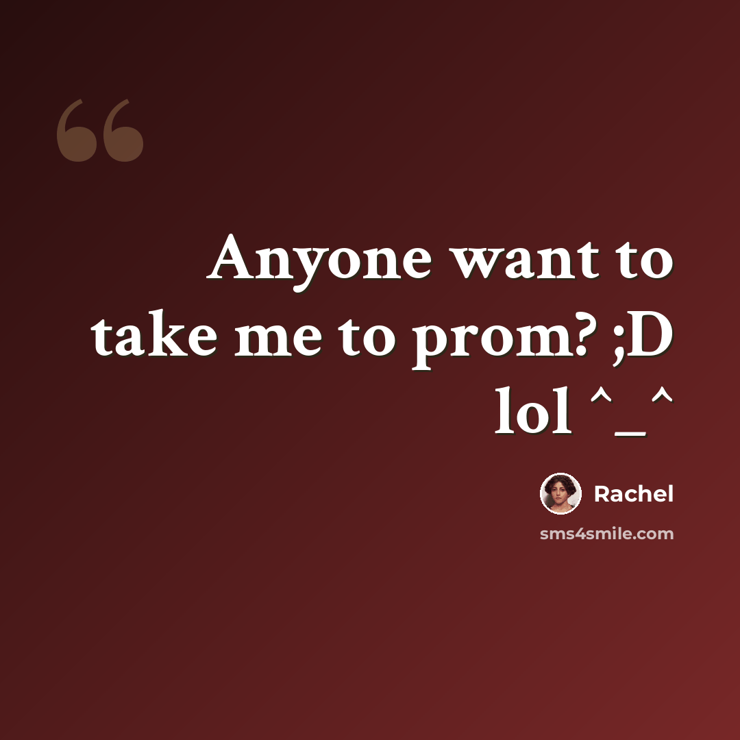 “Anyone want to take me to prom? ;D lol ^_^” quote by Rachel