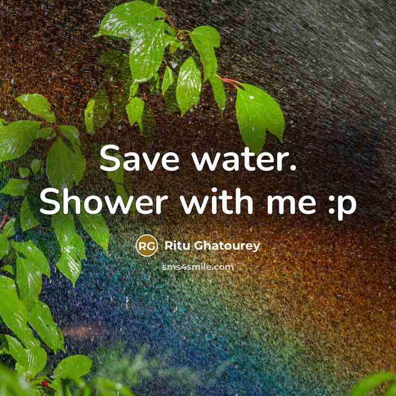 “Save water. Shower with me :p” quote by Ritu Ghatourey