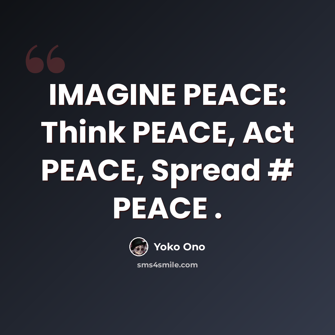 “IMAGINE PEACE: Think PEACE, Act PEACE, Spread # PEACE .” quote by Yoko Ono