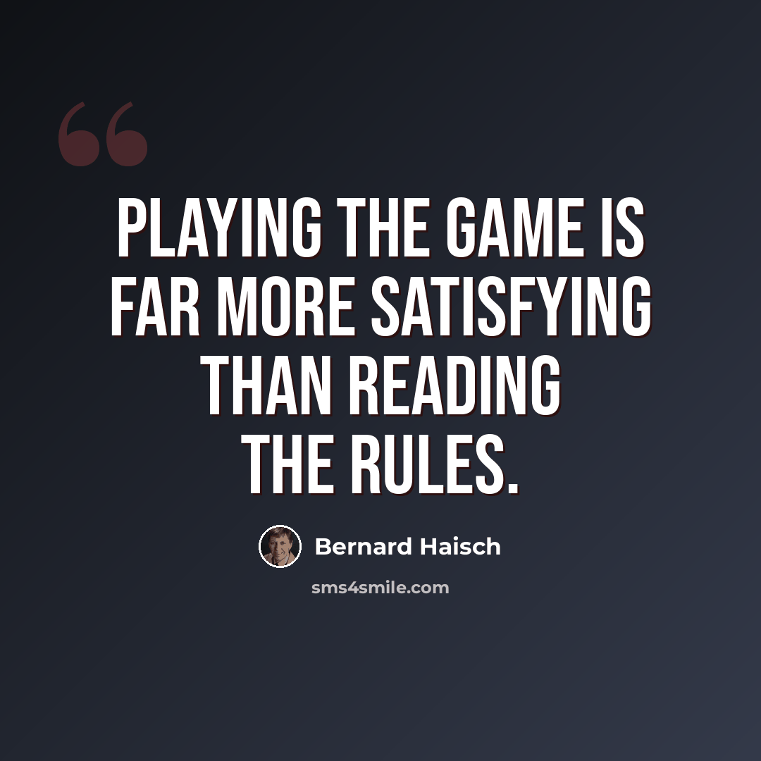 “Playing the game is far more satisfying than reading the rules.” quote by Bernard Haisch