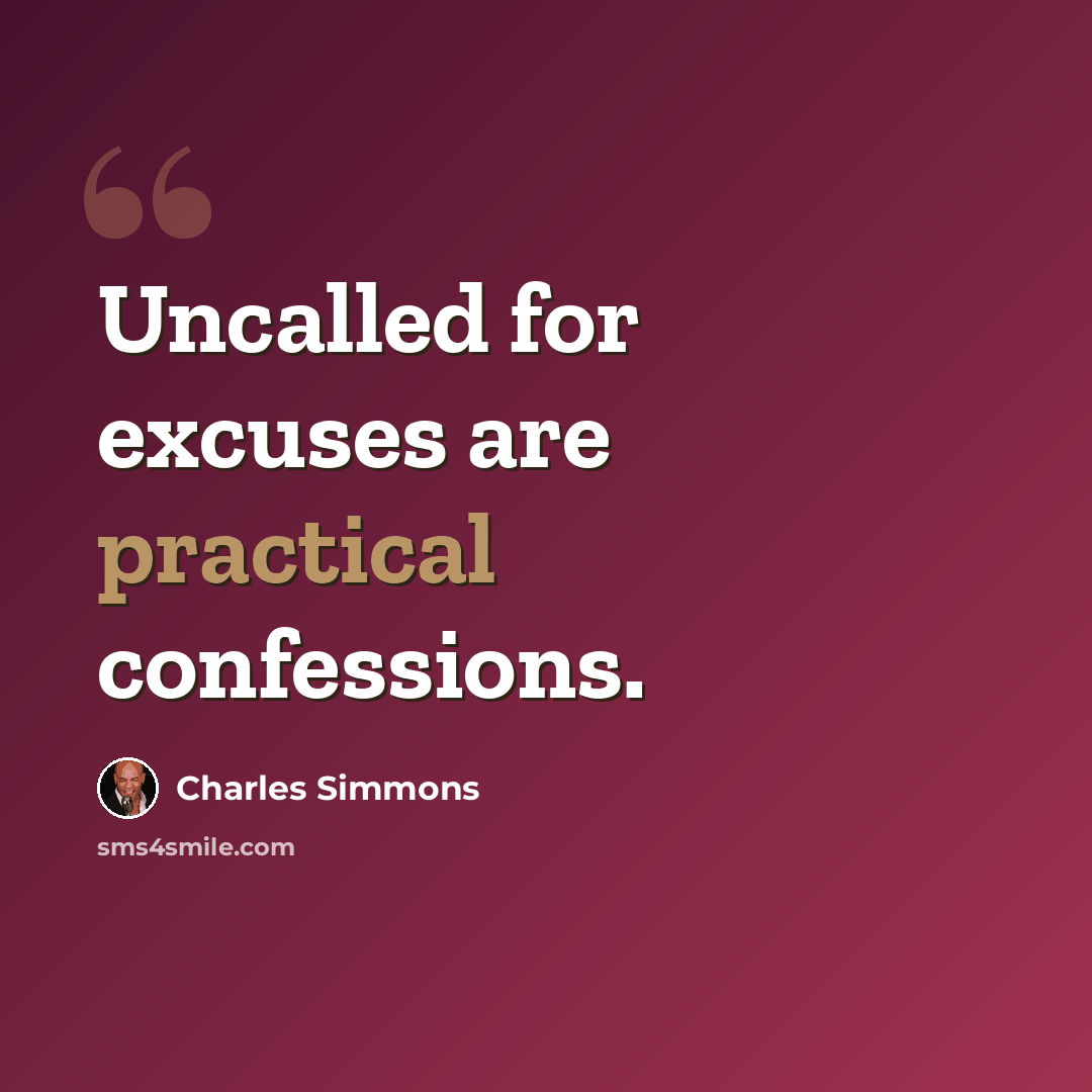 “Uncalled for excuses are practical confessions.” quote by Charles Simmons