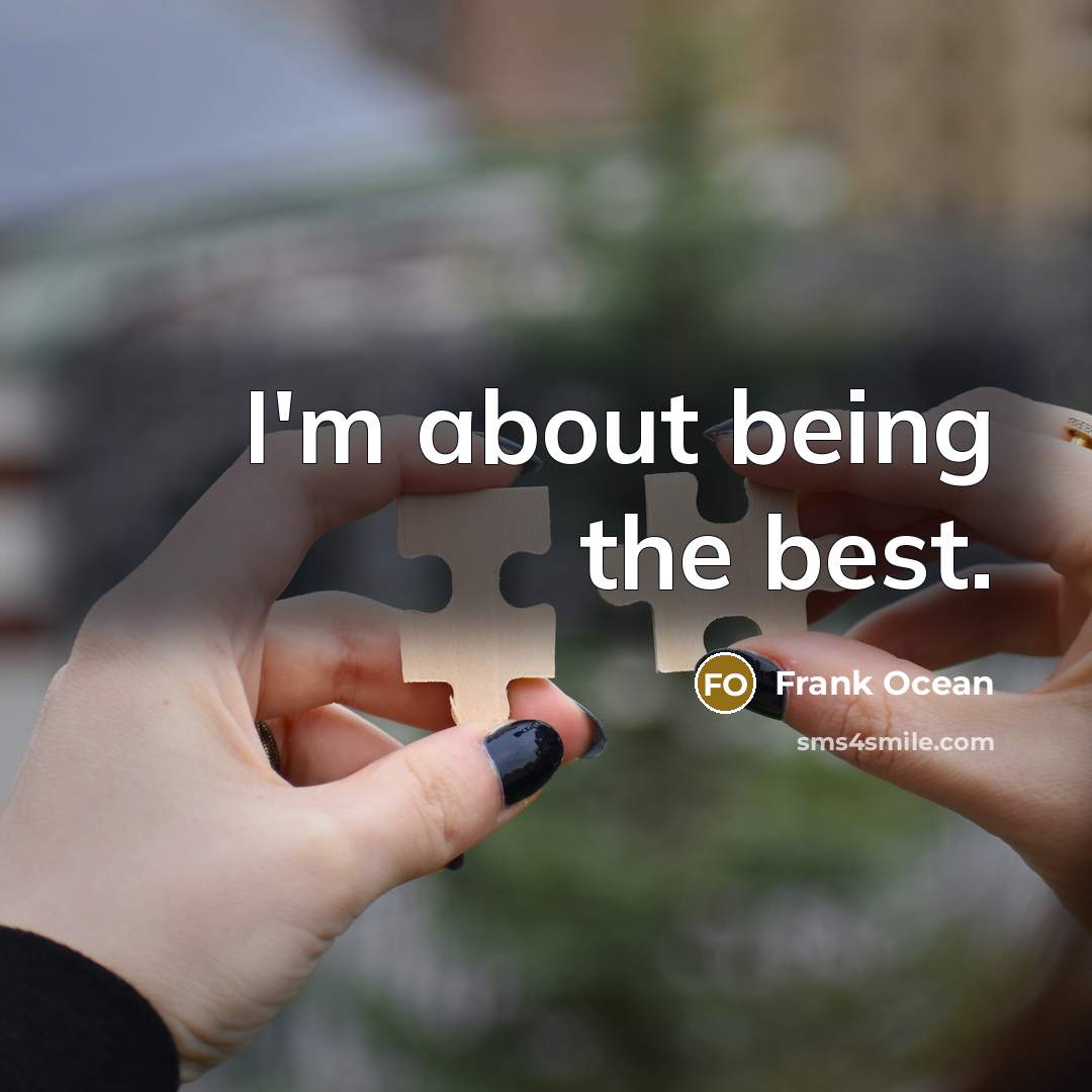 “I'm about being the best.” quote by Frank Ocean