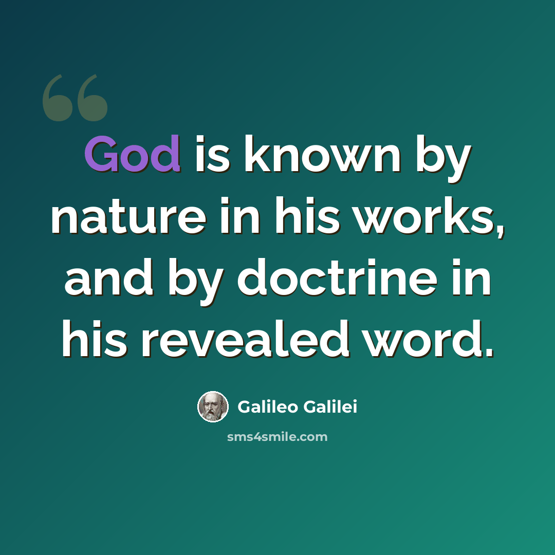 “God is known by nature in his works, and by doctrine in his revealed word.” quote by Galileo Galilei