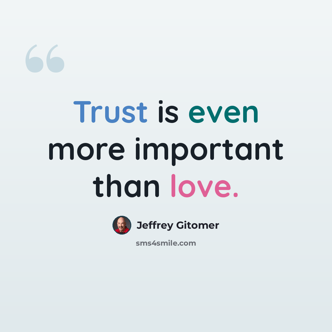“Trust is even more important than love.” quote by Jeffrey Gitomer