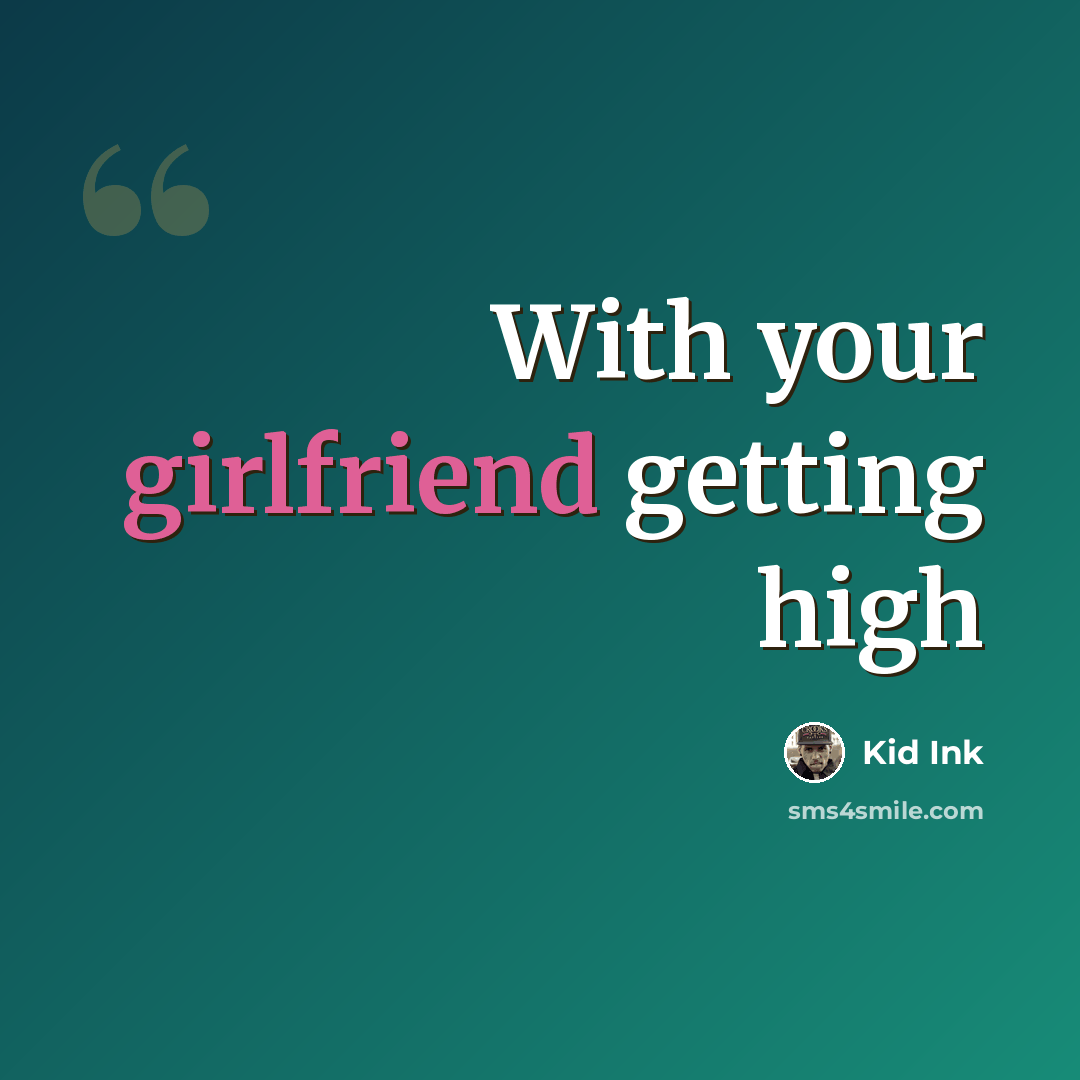 “With your girlfriend getting high” quote by Kid Ink