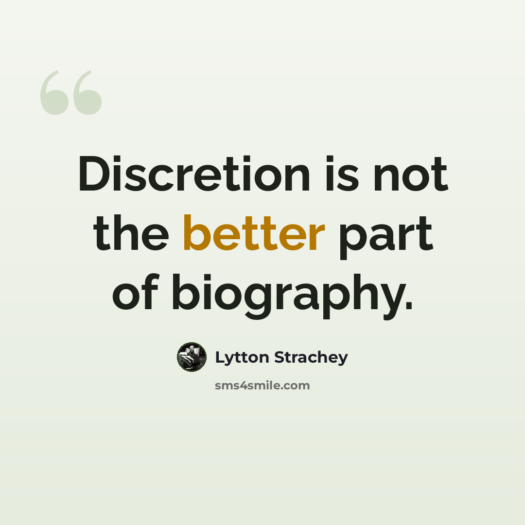 “Discretion is not the better part of biography.” quote by Lytton Strachey