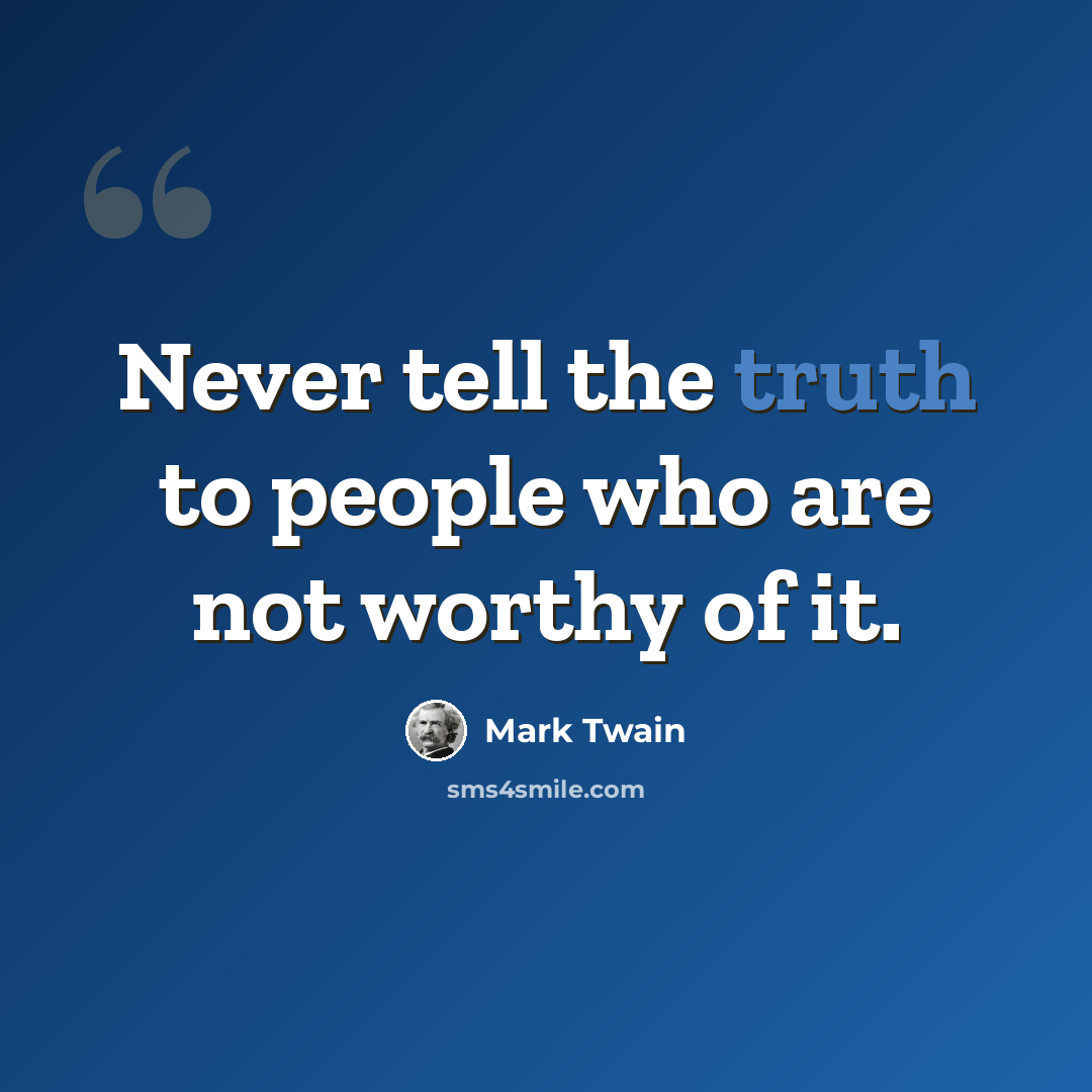 “Never tell the truth to people who are not worthy of it.” quote by Mark Twain