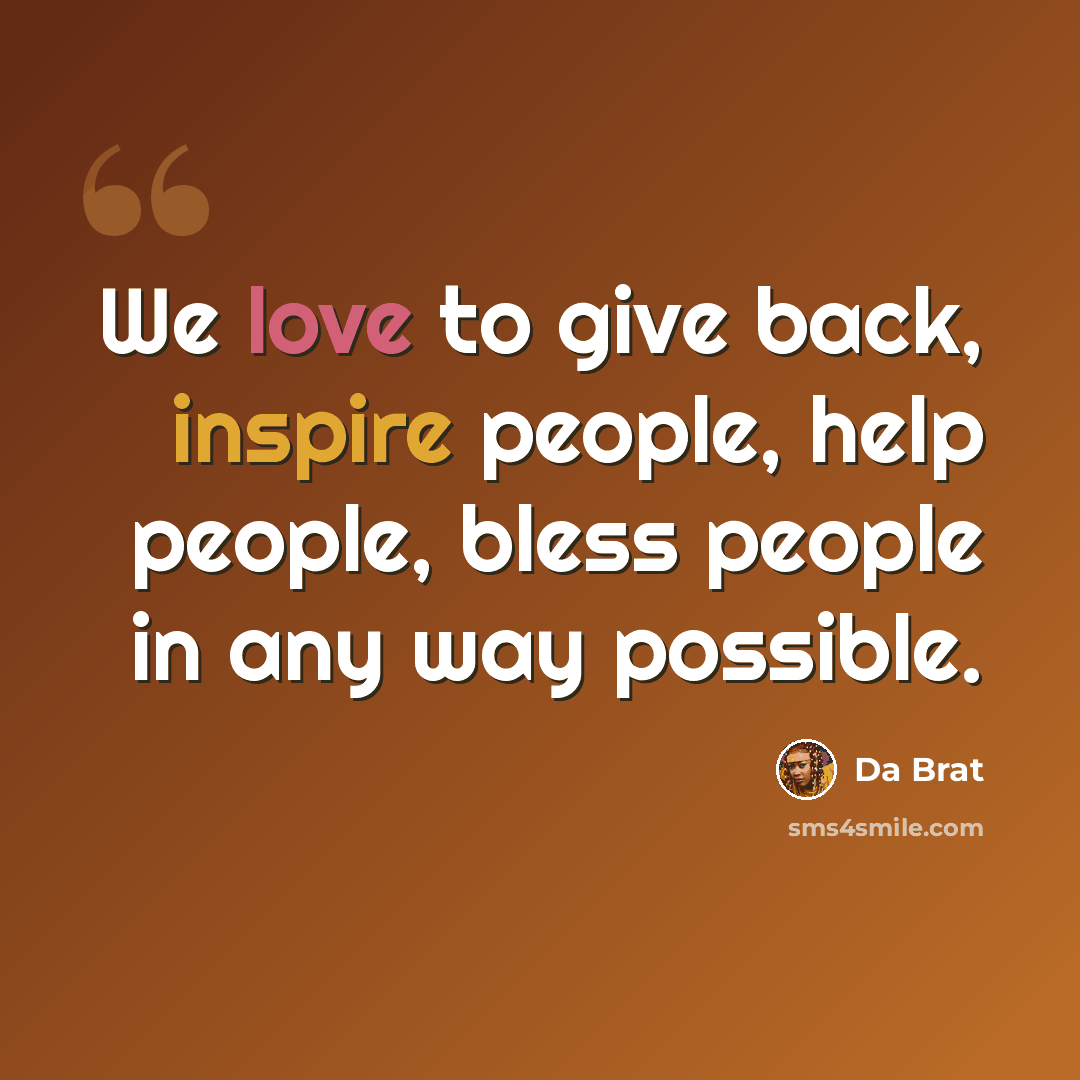 “We love to give back, inspire people, help people, bless people in any way possible.” quote by Da Brat