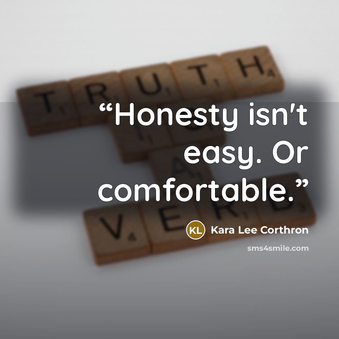 “Honesty isn't easy. Or comfortable.” quote by Kara Lee Corthron